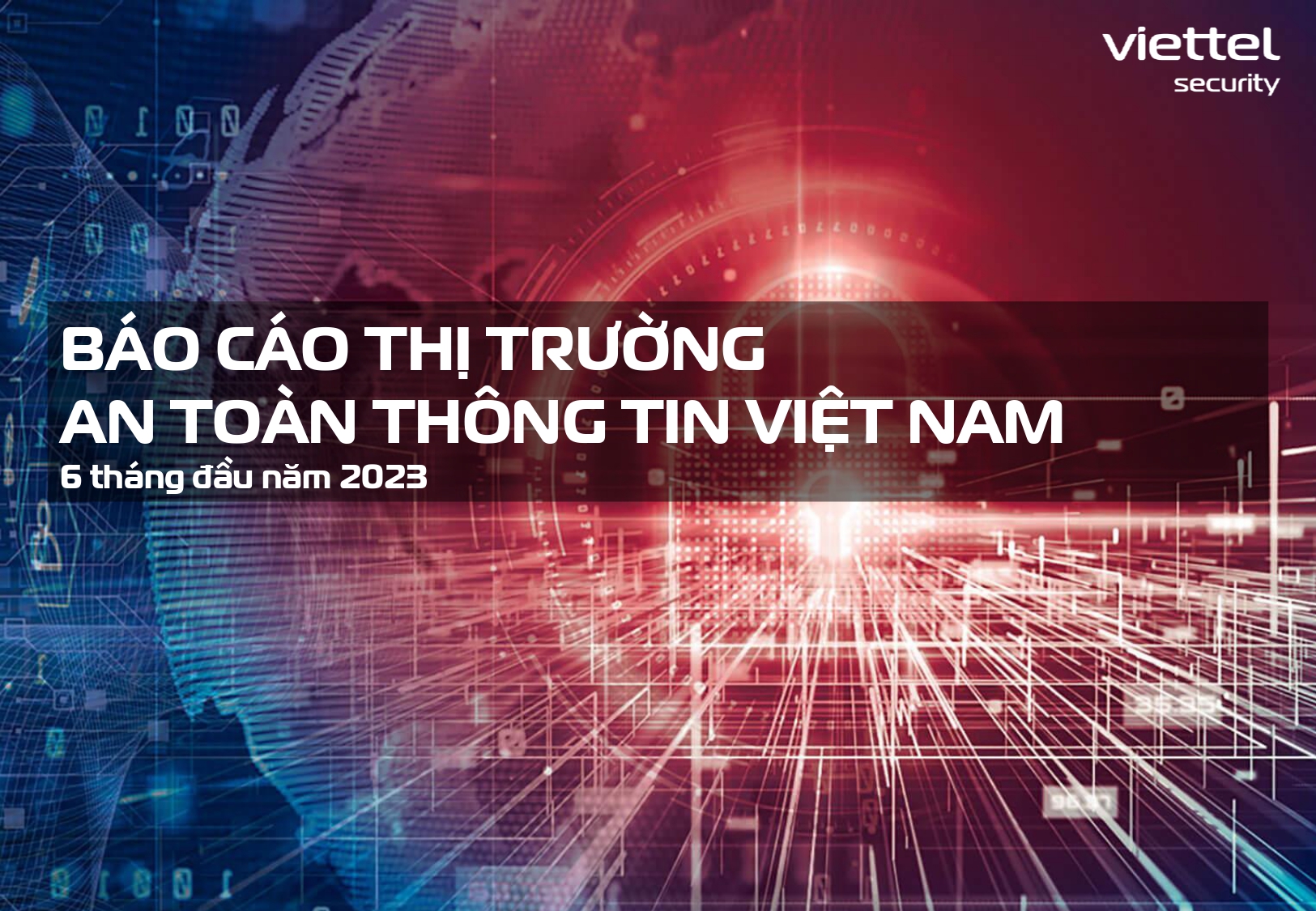 Báo cáo Thị trường An toàn thông tin Việt Nam 6 tháng đầu năm 2023