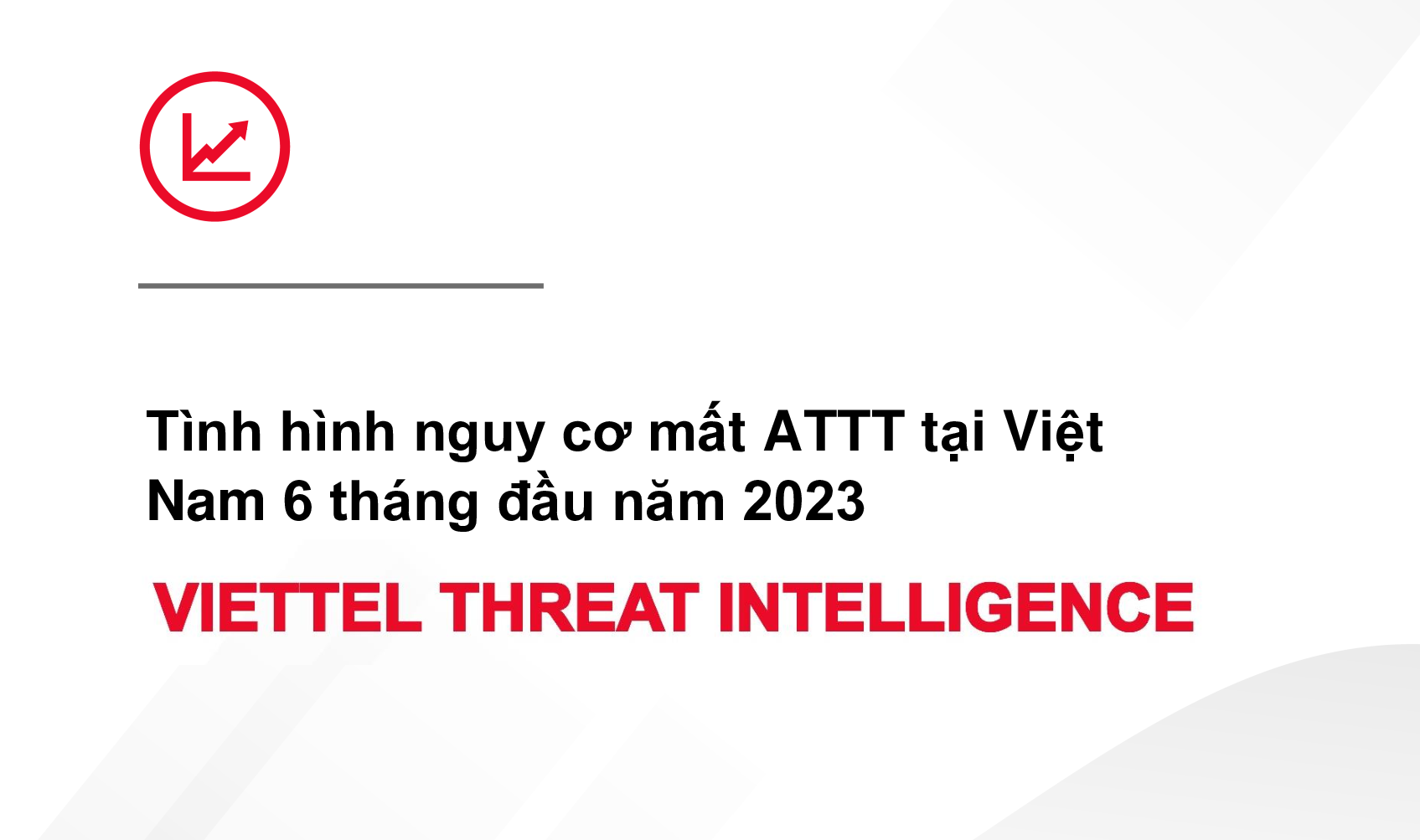 Tình hình nguy cơ mất ATTT tại Việt Nam 6 tháng đầu năm 2023